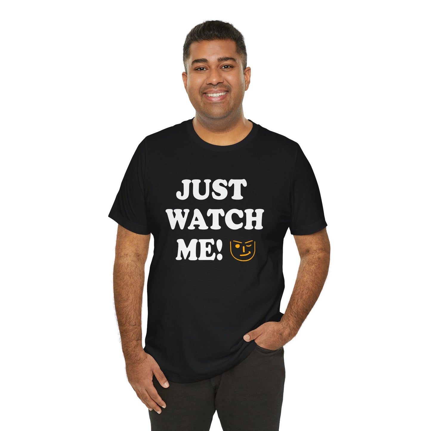 Just watch me!